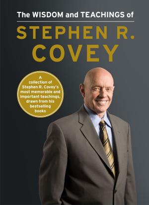 Cover of the book The Wisdom and Teachings of Stephen R. Covey by Fred C. Adams, Greg Laughlin