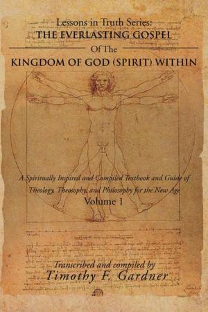 Cover of the book The Everlasting Gospel of the Kingdom of God (Spirit) Within by Richard L. Harvel