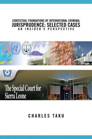Cover of the book Contextual Foundations of International Criminal Jurisprudence: Selected Cases an Insider’S Perspective by Derwin J. Bradley