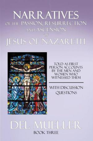 Cover of the book Narratives of the Passion, Resurrection and Ascension of Jesus of Nazareth by Rev. Dianne Langlois Dorsey