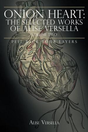 Cover of the book Onion Heart: the Selected Works of Alise Versella, Volume Two by K. B. Wellington
