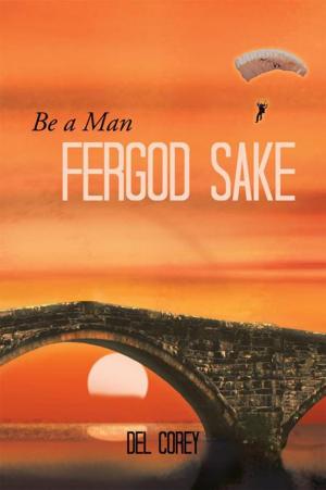Cover of the book Be a Man Fergod Sake by J. ROBERT WAGNER