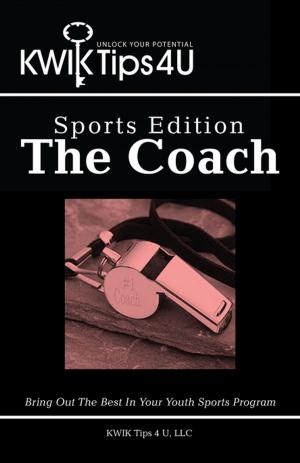 Cover of the book Kwik Tips 4 U - Sports Edition: the Coach by Dr. Dean Van Leuven