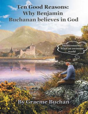Cover of the book ''Ten Good Reasons: Why Benjamin Buchanan Believes in God'' by Jennifer Marik Betham-Lang