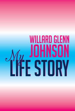 Book cover of Willard Glenn Johnson, My Life Story