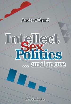 Cover of the book Intellect, Sex, Politics...And More by RUY BARRACO MÁRMOL