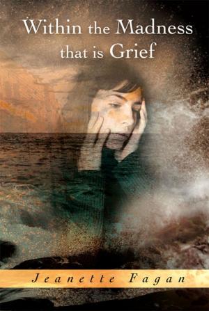 Cover of the book Within the Madness That Is Grief by William Lyons