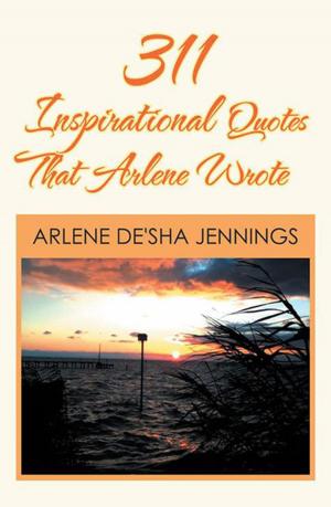 Cover of the book 311 Inspirational Quotes That Arlene Wrote by LeRon E. Easley, Winnifer Wilson