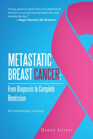 Cover of the book Metastatic Breast Cancer: from Diagnosis to Complete Remission by Elisa Luhulima