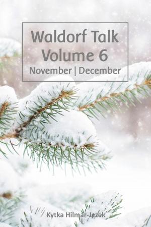Cover of the book Waldorf Talk: Waldorf and Steiner Education Inspired Ideas for Homeschooling for November and December by Mimi Patrick