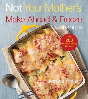 Cover of the book Not Your Mother's Make-Ahead and Freeze Cookbook by Karen Adler, Judith Fertig