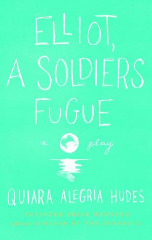 Cover of the book Elliot, A Soldier's Fugue by Amy Herzog