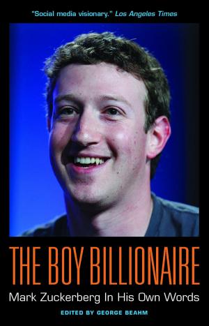 Cover of the book The Boy Billionaire: Mark Zuckerberg In His Own Words by Mark Jacob, Stephan Benzkofer