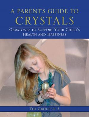 Cover of the book A Parent's Guide to Crystals by Theodore Dimon, Jr