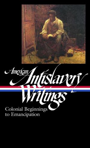Cover of the book American Antislavery Writings: Colonial Beginnings to Emancipation (LOA #233) by 