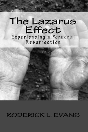 Cover of the book The Lazarus Effect: Experiencing a Personal Resurrection by Roderick L. Evans
