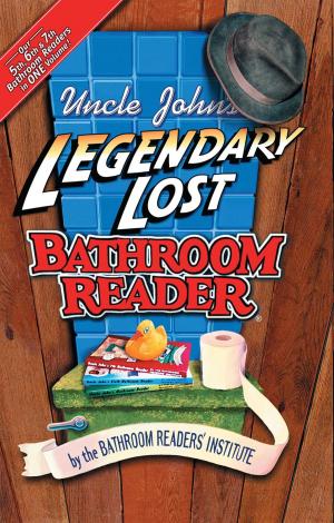 Cover of the book Uncle John's Legendary Lost Bathroom Reader by James Buckley Jr., John Roshell