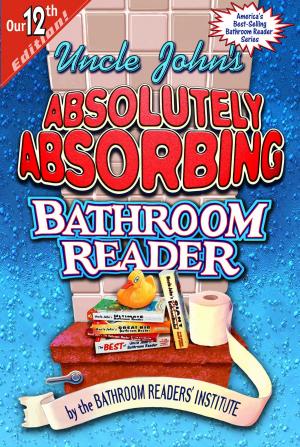 Cover of the book Uncle John's Absolutely Absorbing Bathroom Reader by Bathroom Readers' Institute, Bathroom Readers' Hysterical Society, JoAnn Padgett