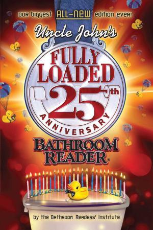 Cover of the book Uncle John's Fully Loaded 25th Anniversary Bathroom Reader by Bathroom Readers' Institute, Bathroom Readers' Hysterical Society, JoAnn Padgett