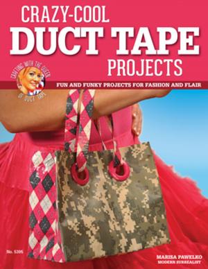 Cover of the book Crazy-Cool Duct Tape Projects by Andrew Pearce