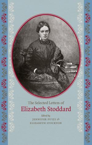 Cover of the book The Selected Letters of Elizabeth Stoddard by Leigh Claire La Berge
