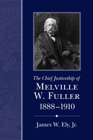 Cover of the book The Chief Justiceship of Melville W. Fuller, 1888-1910 by 