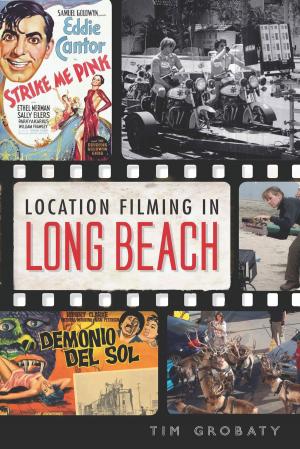 Cover of the book Location Filming in Long Beach by James L. Noles Jr.
