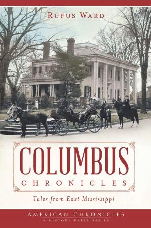 Cover of the book Columbus Chronicles: Tales From East Mississippi by Bo Miller, Sue Brown