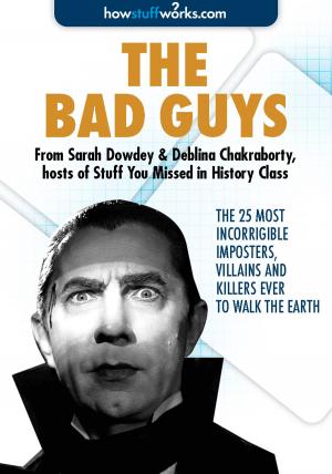 bigCover of the book The Bad Guys: The 25 Most Incorrigible Imposters, Villains, and Killers Ever to Walk the Earth by 