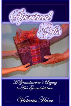 Cover of the book Spiritual Gifts, A Grandmother's Legacy to Her Grandchildren by Anonymous