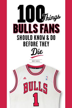 Cover of the book 100 Things Bulls Fans Should Know & Do Before They Die by Mike North