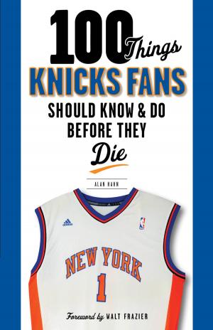 Cover of the book 100 Things Knicks Fans Should Know & Do Before They Die by Christopher Walsh, Christopher Walsh