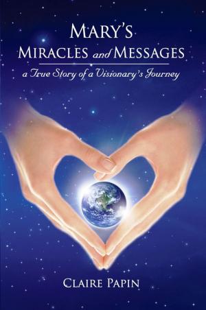 Cover of the book Mary's Miracles and Messages: A True Story of a Visionary's Journey by Lizzie Arnold