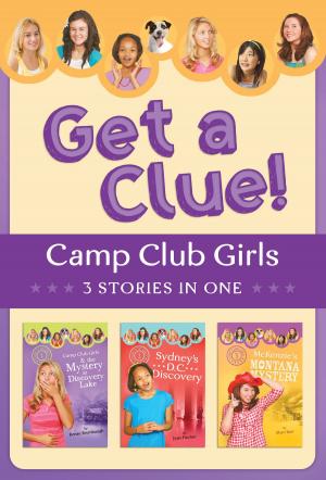Cover of the book The Camp Club Girls Get a Clue!: 3 Stories in 1 by Wanda E. Brunstetter