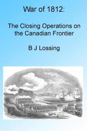 Cover of the book War of 1812: The Closing Operations on the Canadian Frontier, Illustrated by John Bonner