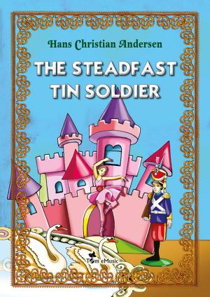 Cover of the book The Steadfast Tin Soldier. An Illustrated Fairy Tale by Hans Christian Andersen by Paul Bourget