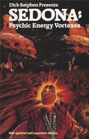 Cover of the book Dick Sutphen Presents SEDONA: Psychic Energy Vortexes by Daniel Rodriguez