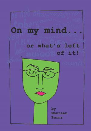 Cover of the book On My Mind . . . Or What's Left Of It by Barb McIntyre
