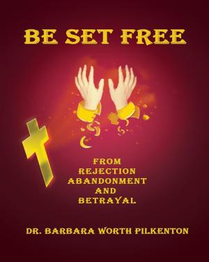 Cover of the book Be Set Free from Rejection, Abandonment and Betrayal by Agni Yoga Society