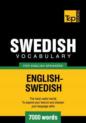 Cover of the book Swedish Vocabulary for English Speakers - 7000 Words by Andrey Taranov