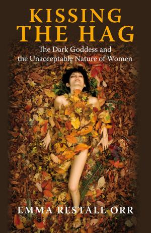 Cover of the book Kissing the Hag: The Dark Goddess and the Unacceptable Nature of Women by Troy Bruner, Philip Eager