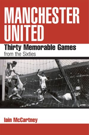 Cover of the book Manchester United: Thirty Memorable Games from the Sixties by Martin Dufferwiel