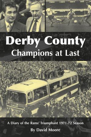 Cover of the book Derby County Champions at Last: A Diary of the Rams' Triumphant 1971-72 Season by Catherine Beale