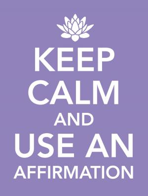 Cover of Keep Calm and Use an Affirmation