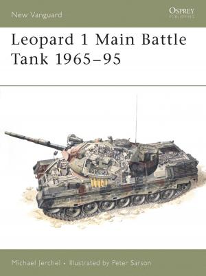 Cover of the book Leopard 1 Main Battle Tank 1965–95 by John Jordan, Stephen Dent