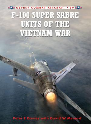 Cover of the book F-100 Super Sabre Units of the Vietnam War by Mr Martin Dorey