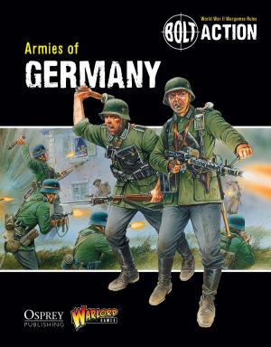 Cover of the book Bolt Action: Armies of Germany by Mina Ishizu, Prof. Pat Hudson