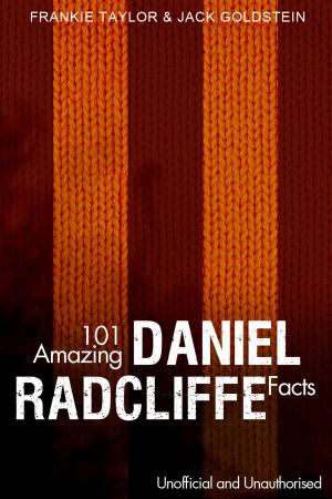 bigCover of the book 101 Amazing Daniel Radcliffe Facts by 