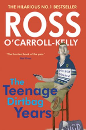 Cover of the book Ross O'Carroll-Kelly: The Teenage Dirtbag Years by Colin Murphy, Donal O'Dea