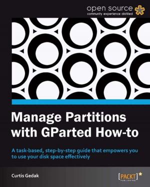 Cover of the book Manage Partitions with GParted How-to by Gerardo Barajas Puente